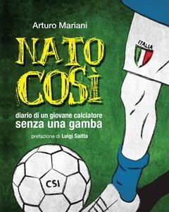 Nato Così<br>Diario Di Un Giovane Calciatore Senza Una Gamba