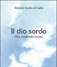 Il Dio Sordo<br>Mia Immortale Amata