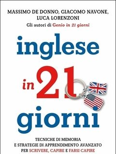 Inglese In 21 Giorni<br>Tecniche Di Memoria E Strategie Di Apprendimento Avanzato Per Scrivere, Capire E Farsi Capire