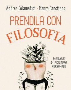 Prendila Con Filosofia<br>Manuale Di Fioritura Personale