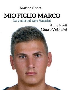 Mio Figlio Marco<br>La Verità Sul Caso Vannini