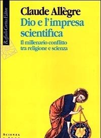 Dio E L"impresa Scientifica<br>Il Millenario Conflitto Tra Religione E Scienza