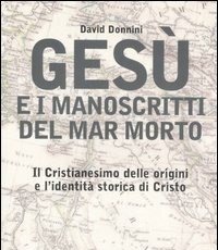 Gesù E I Manoscritti Del Mar Morto<br>Il Cristianesimo Delle Origini E L"identità Storica Di Cristo