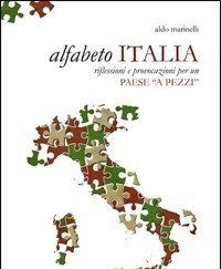 Alfabeto Italia<br>Riflessioni E Provocazioni Per Un Paese «a Pezzi»