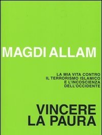 Vincere La Paura<br>La Mia Vita Contro Il Terrorismo Islamico E L"incoscienza Dell"Occidente