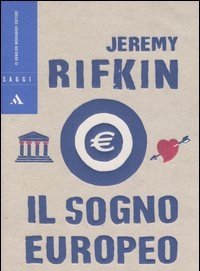 Il Sogno Europeo<br>Come L"Europa Ha Creato Una Nuova Visione Del Futuro Che Sta Lentamente Eclissando Il Sogno Americano