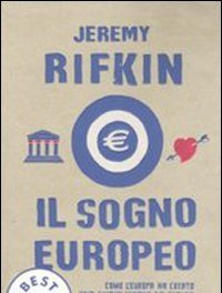 Il Sogno Europeo<br>Come L"Europa Ha Creato Una Nuova Visione Del Futuro Che Sta Lentamente Eclissando Il Sogno Americano