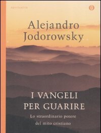 I Vangeli Per Guarire<br>Lo Straordinario Potere Del Mito Cristiano