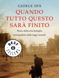 Quando Tutto Questo Sarà Finito<br>Storia Della Mia Famiglia Perseguitata Dalle Leggi Razziali