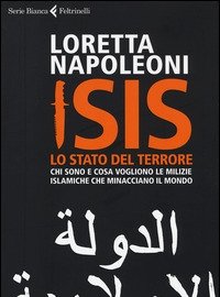 Isis<br>Lo Stato Del Terrore<br>Chi Sono E Cosa Vogliono Le Milizie Islamiche Che Minacciano Il Mondo