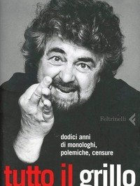 Tutto Il Grillo Che Conta<br>Dodici Anni Di Monologhi, Polemiche, Censure