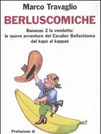 Berluscomiche<br>Bananas 2 La Vendetta: Le Nuove Avventure Del Cavalier Bellachioma Dal Kapò Al Kappaò