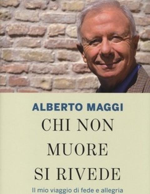 Chi Non Muore Si Rivede<br>Il Mio Viaggio Di Fede E Allegria Tra Il Dolore E La Vita