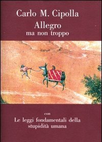 Allegro Ma Non Troppo Con Le Leggi Fondamentali Della Stupidità Umana