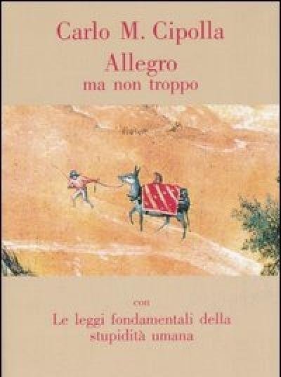 Allegro Ma Non Troppo Con Le Leggi Fondamentali Della Stupidità Umana