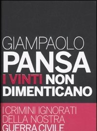 I Vinti Non Dimenticano<br>I Crimini Ignorati Della Nostra Guerra Civile