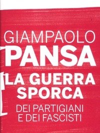 La Guerra Sporca Dei Partigiani E Dei Fascisti