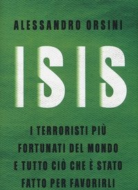 Isis<br>I Terroristi Più Fortunati Del Mondo E Tutto Ciò Che è Stato Fatto Per Favorirli