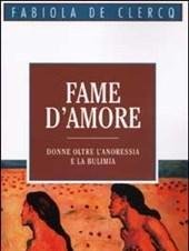 Fame D"amore<br>Donne Oltre L"anoressia E La Bulimia