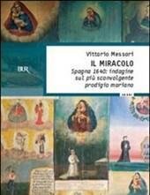 Il Miracolo<br>Spagna, 1640 Indagine Sul Più Sconvolgente Prodigio Mariano