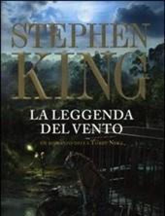 La Leggenda Del Vento<br>Un Romanzo Della Torre Nera