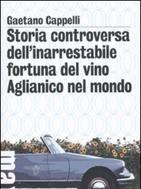 Storia Controversa Dell"inarrestabile Fortuna Del Vino Aglianico Nel Mondo