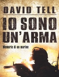 Io Sono Un"arma<br>Memorie Di Un Marine