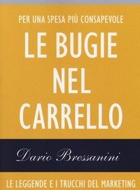 Le Bugie Nel Carrello<br>Le Leggende E I Trucchi Del Marketing Sul Cibo Che Compriamo