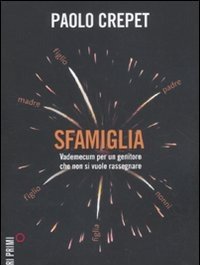 Sfamiglia<br>Vademecum Per Un Genitore Che Non Si Vuole Rassegnare