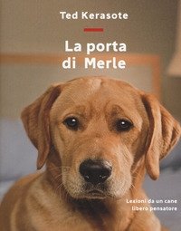 La Porta Di Merle<br>Lezioni Da Un Cane Libero Pensatore